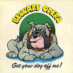 Beggars Opera : Get Your Dog Off Me